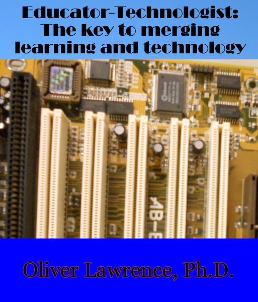 Educator-Technologist: The key to merging learning and technology by Oliver Lawrence